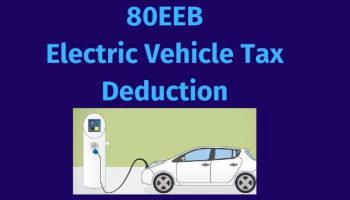 Section 80EEB- Tax Deduction for Purchase of Electric Vehicles (Interest Upto Rs.1.50 lakh)